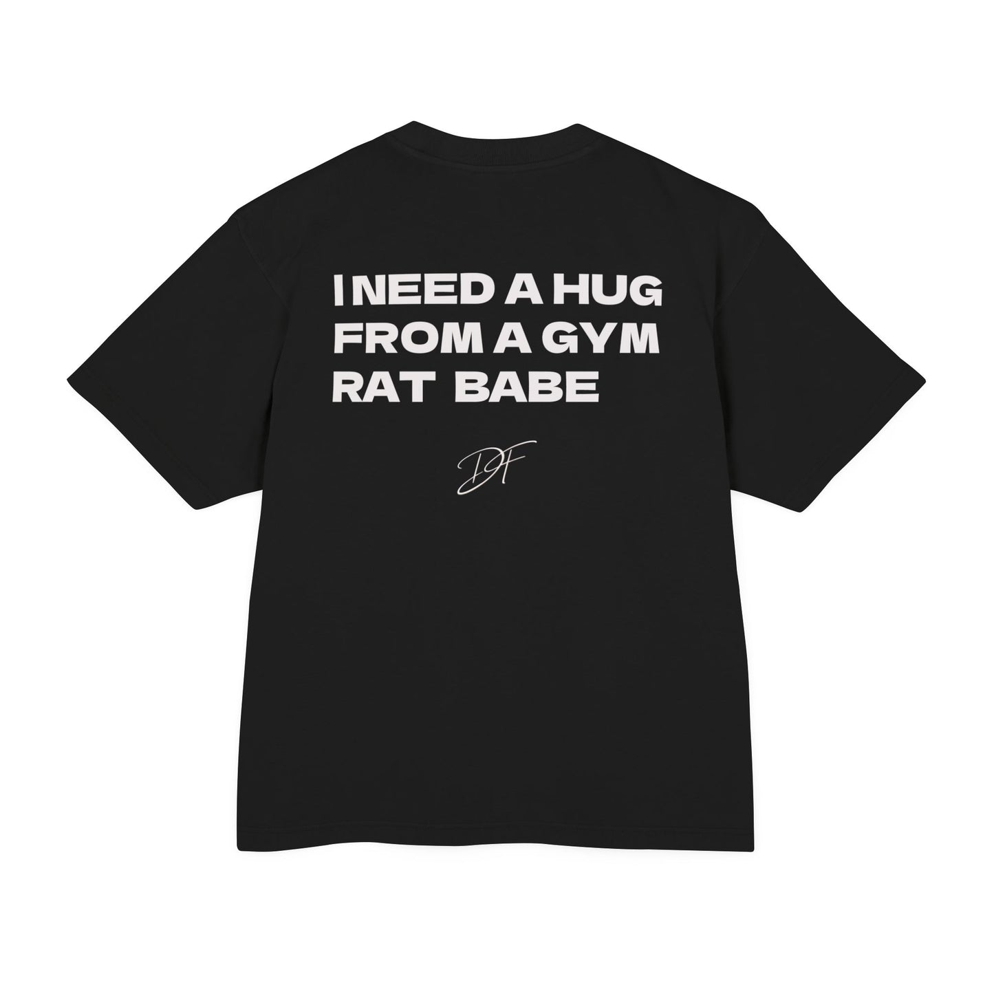 DF Gym Rat Tee "I Need a Hug from a Gym Rat Babe" (oversize)