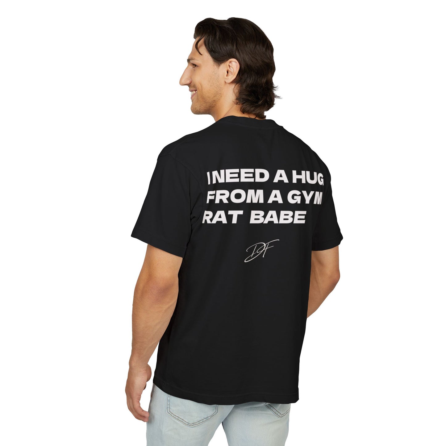 DF Gym Rat Tee "I Need a Hug from a Gym Rat Babe" (oversize)